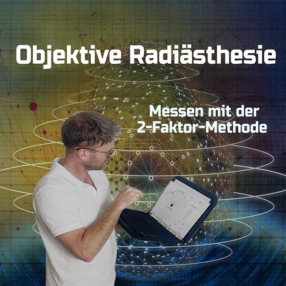 Kurs: Objektive Radiästhesie - Messen mit der 2-Faktor Methode